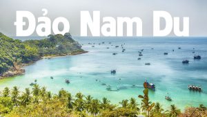 Du Lịch Đảo Nam Du- Hòn Ngọc Trời Giữa Trùng Khơi